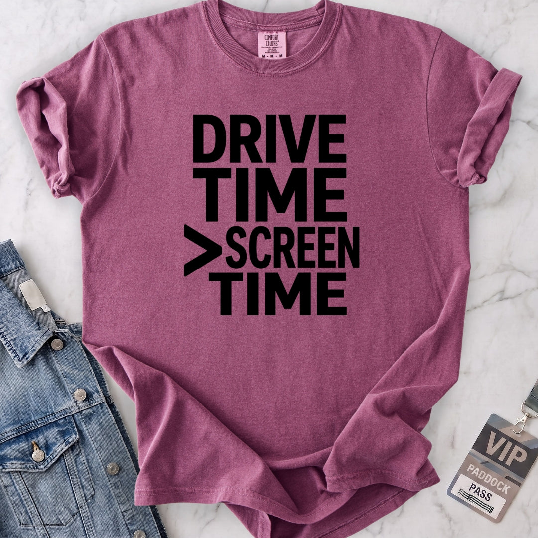 Drive Time > Screen Time T-shirt