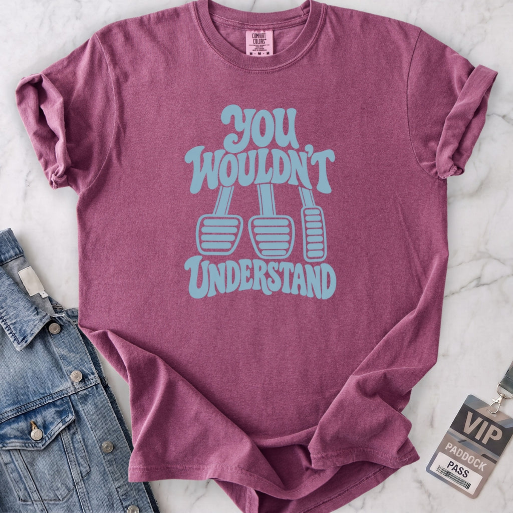 Wouldn't Understand T-shirt