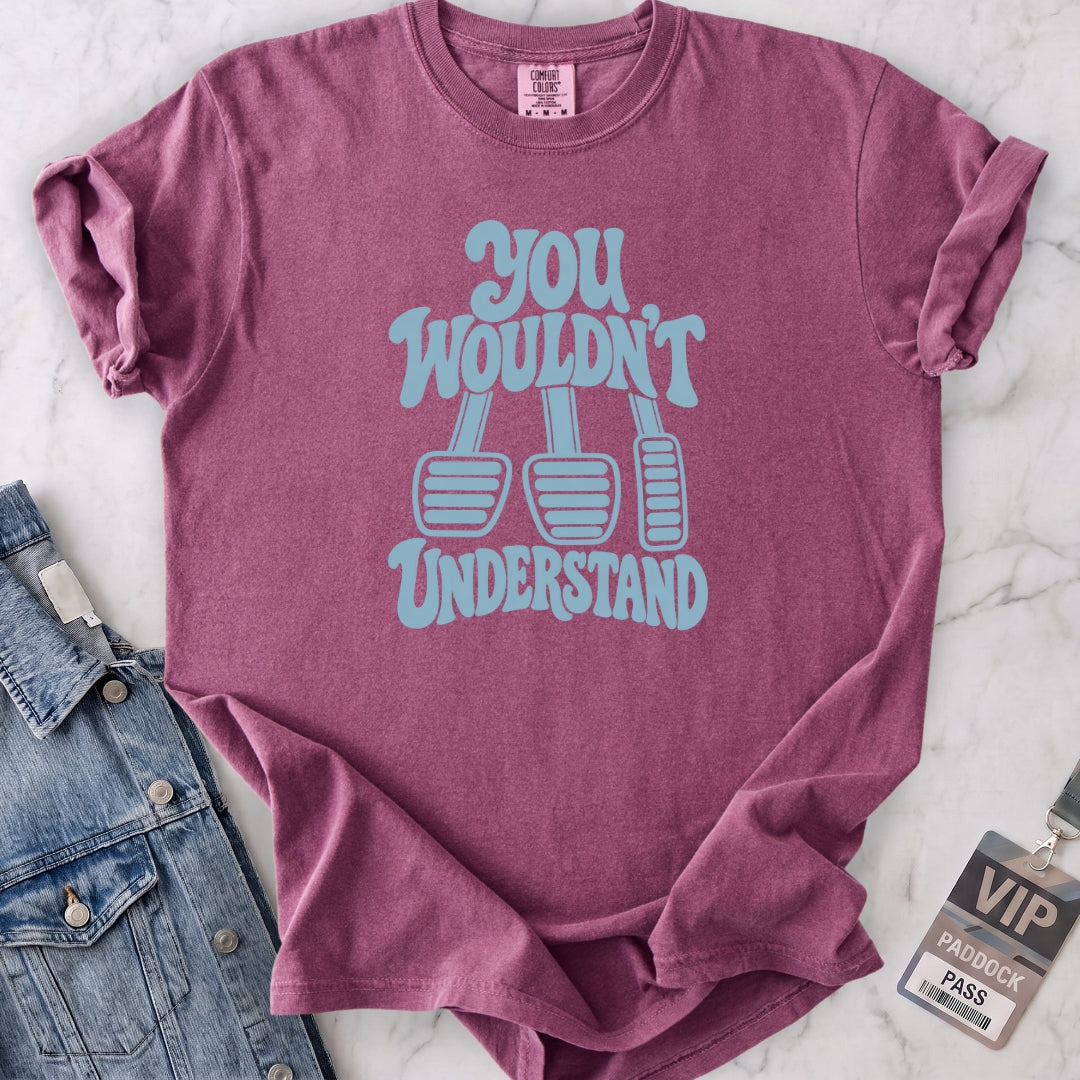 Wouldn't Understand T-shirt