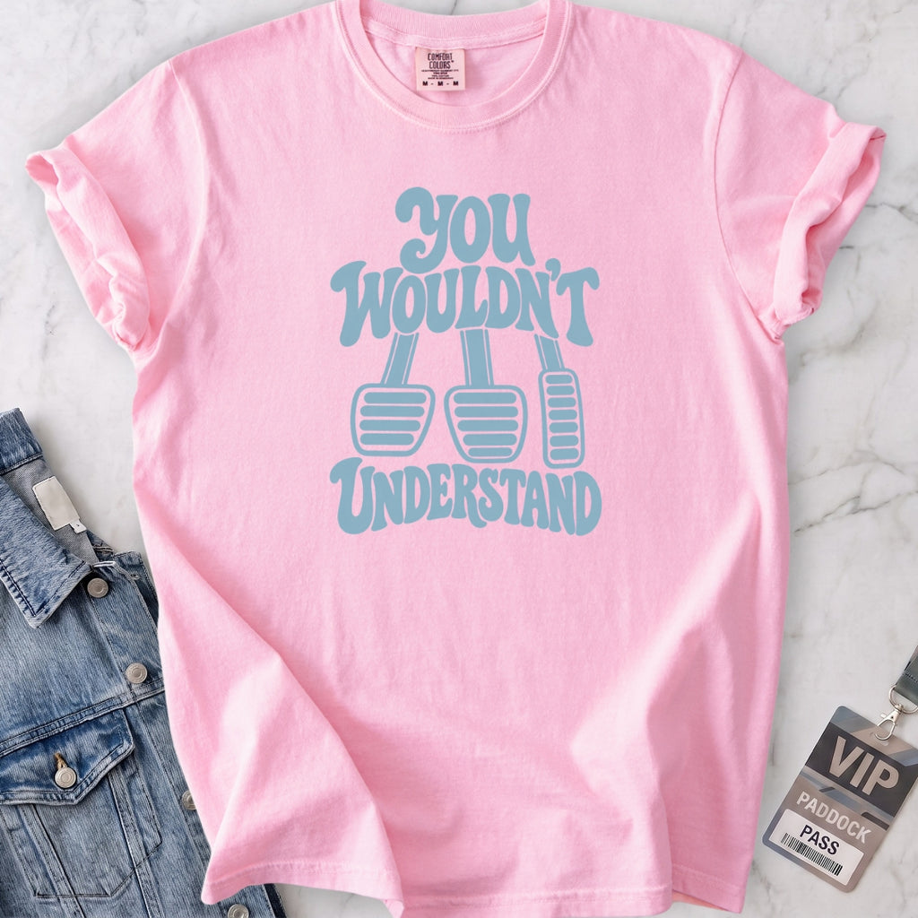 Wouldn't Understand T-shirt