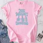 Wouldn't Understand T-shirt