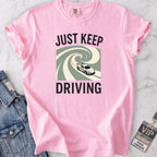 Just Keep Driving T-shirt