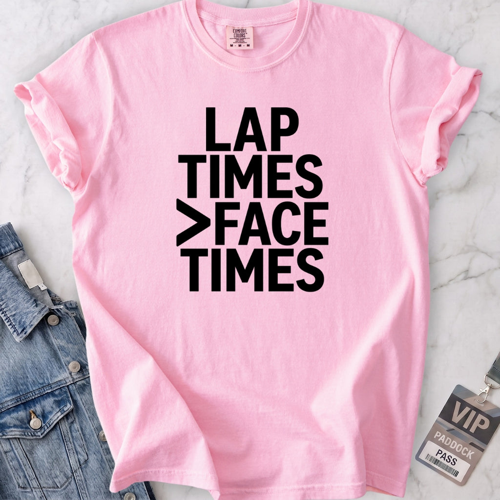 Lap Times > Face Times T-shirt