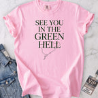 See You in the Green Hell T-shirt