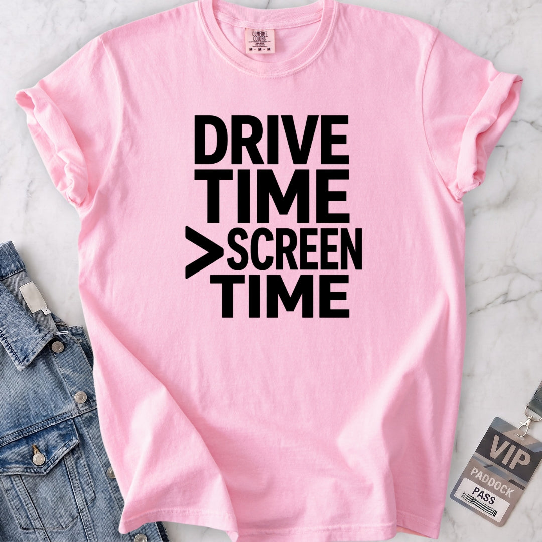 Drive Time > Screen Time T-shirt
