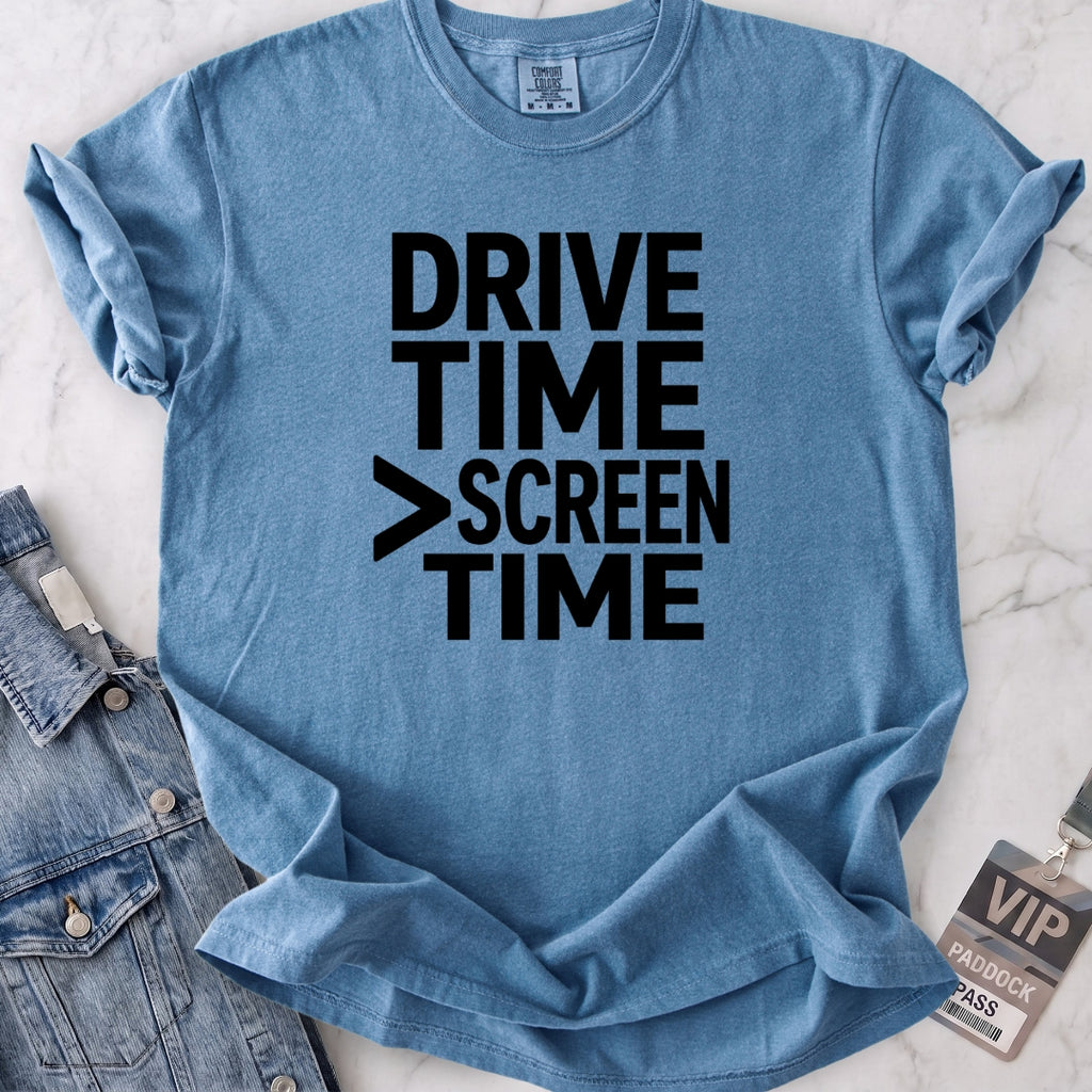 Drive Time > Screen Time T-shirt