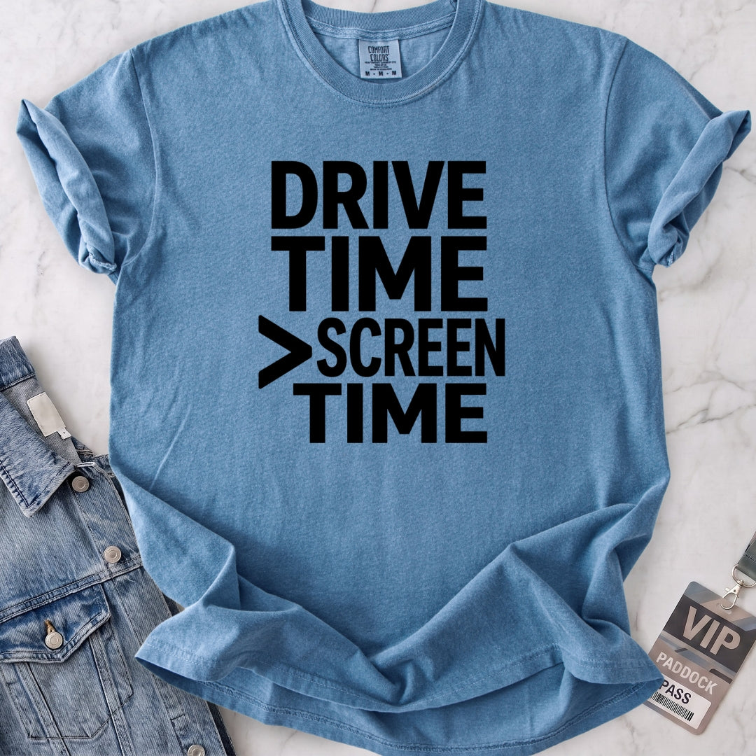 Drive Time > Screen Time T-shirt