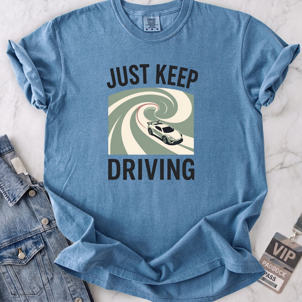 Just Keep Driving T-shirt