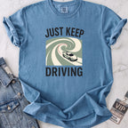 Just Keep Driving T-shirt