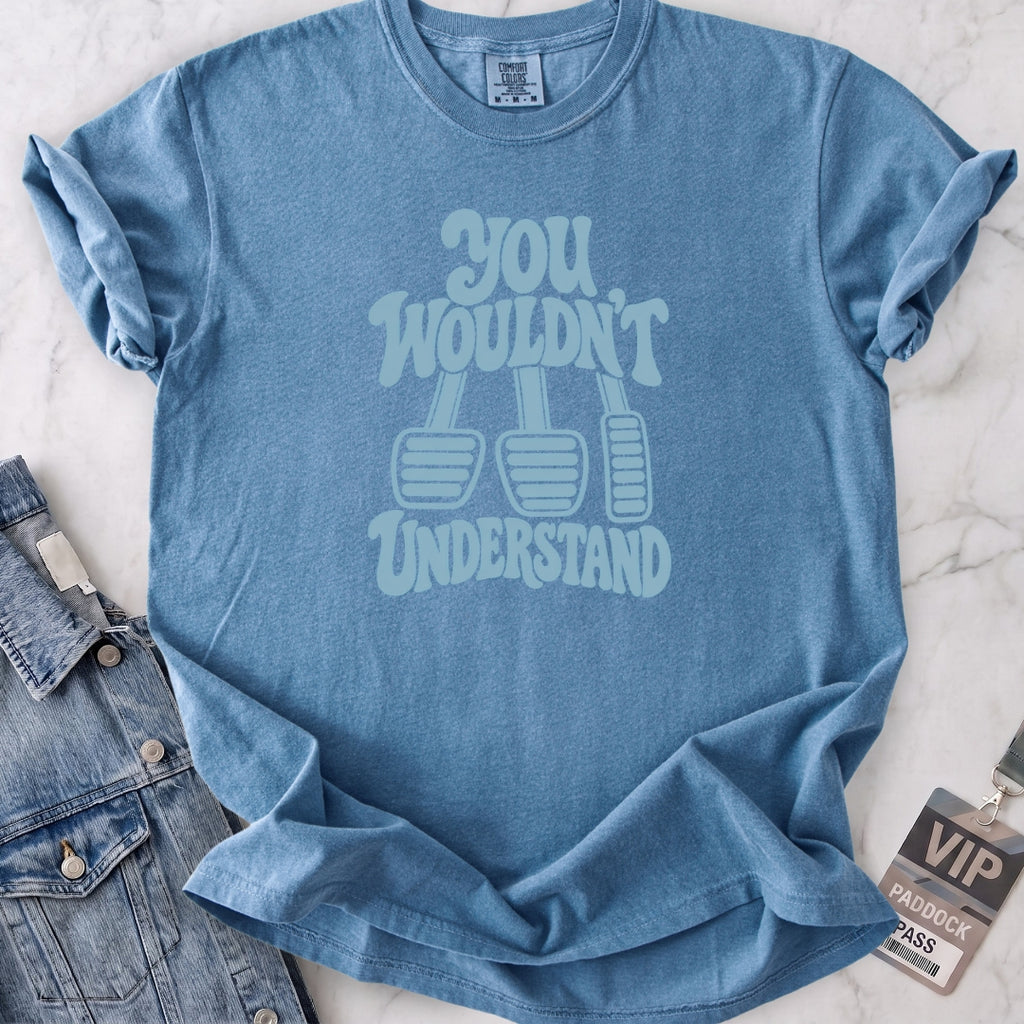 Wouldn't Understand T-shirt