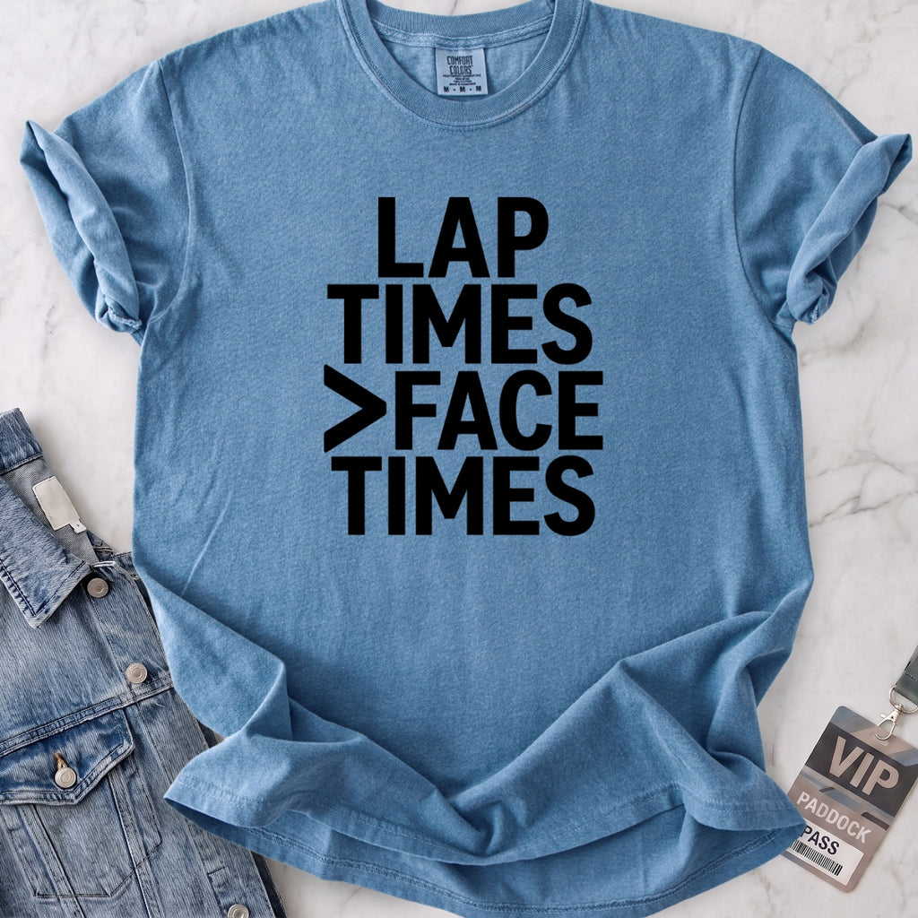 Lap Times > Face Times T-shirt