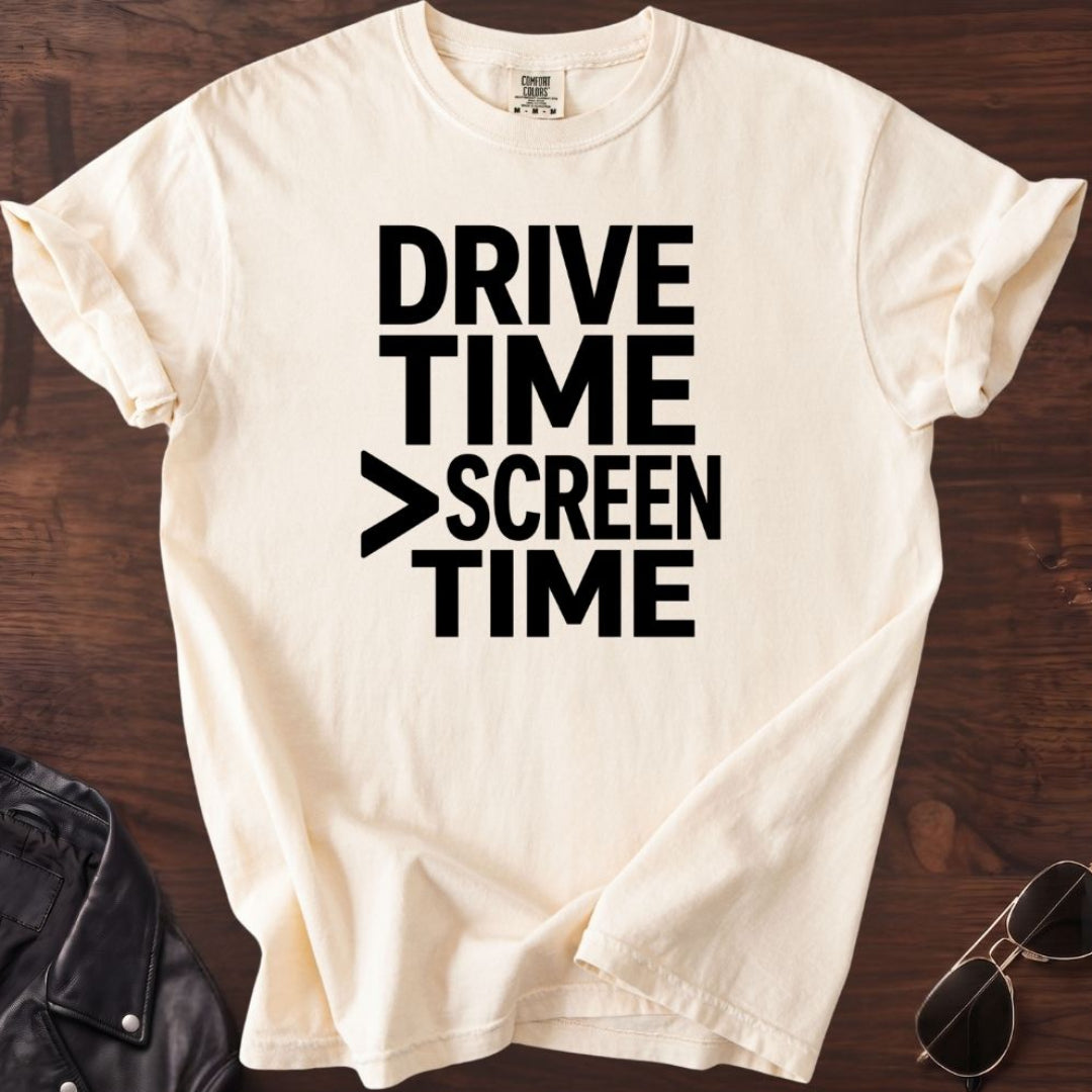 Drive Time > Screen Time T-shirt