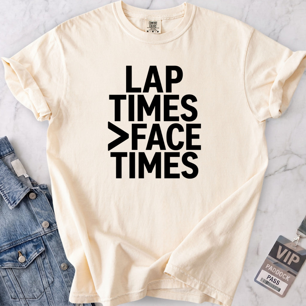 Lap Times > Face Times T-shirt