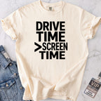 Drive Time > Screen Time T-shirt