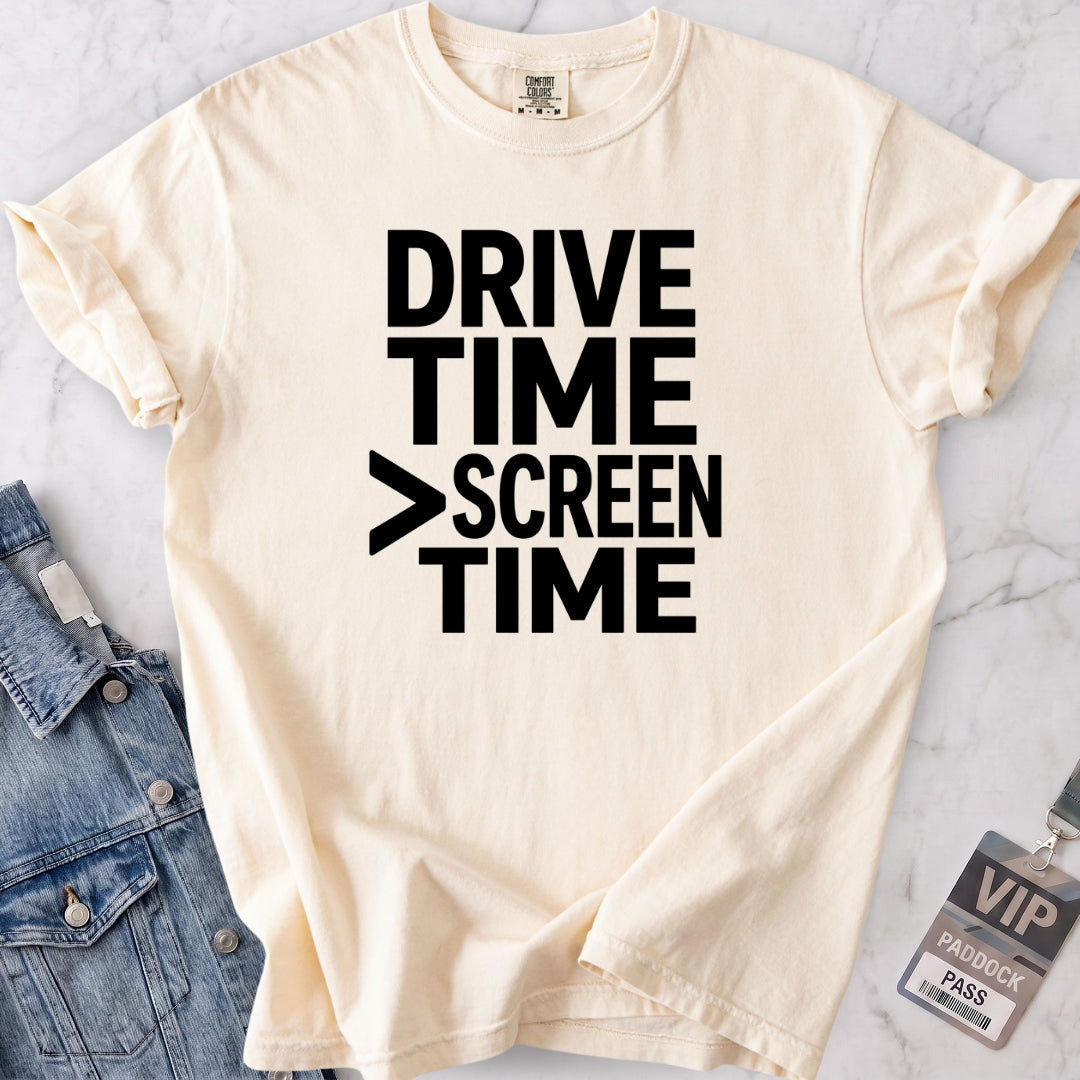 Drive Time > Screen Time T-shirt