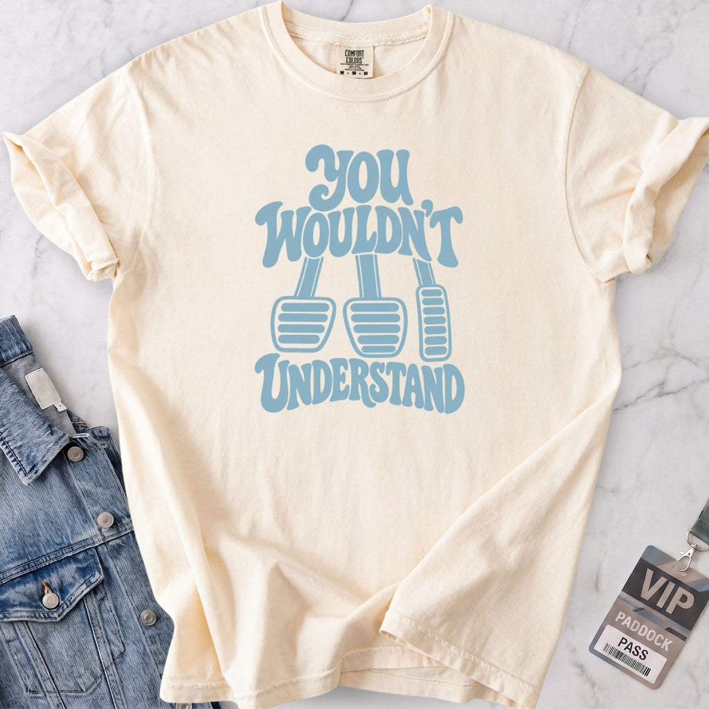 Wouldn't Understand T-shirt