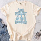 Wouldn't Understand T-shirt