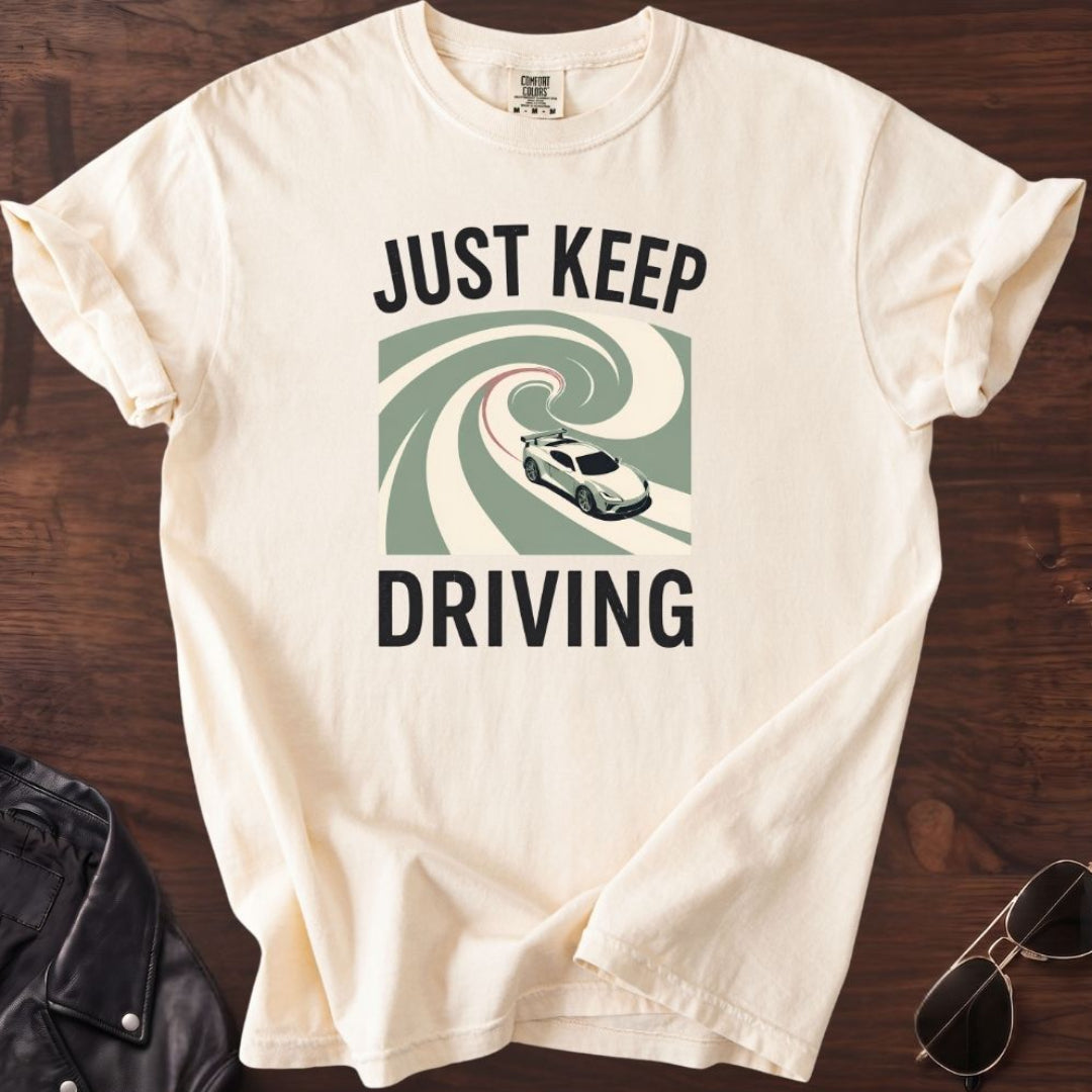 Just Keep Driving T-shirt
