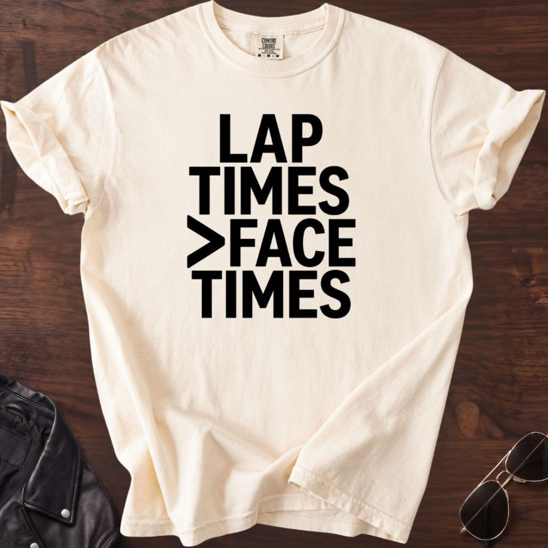 Lap Times > Face Times T-shirt