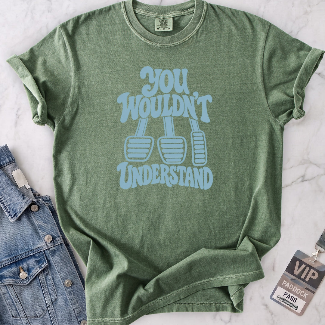 Wouldn't Understand T-shirt