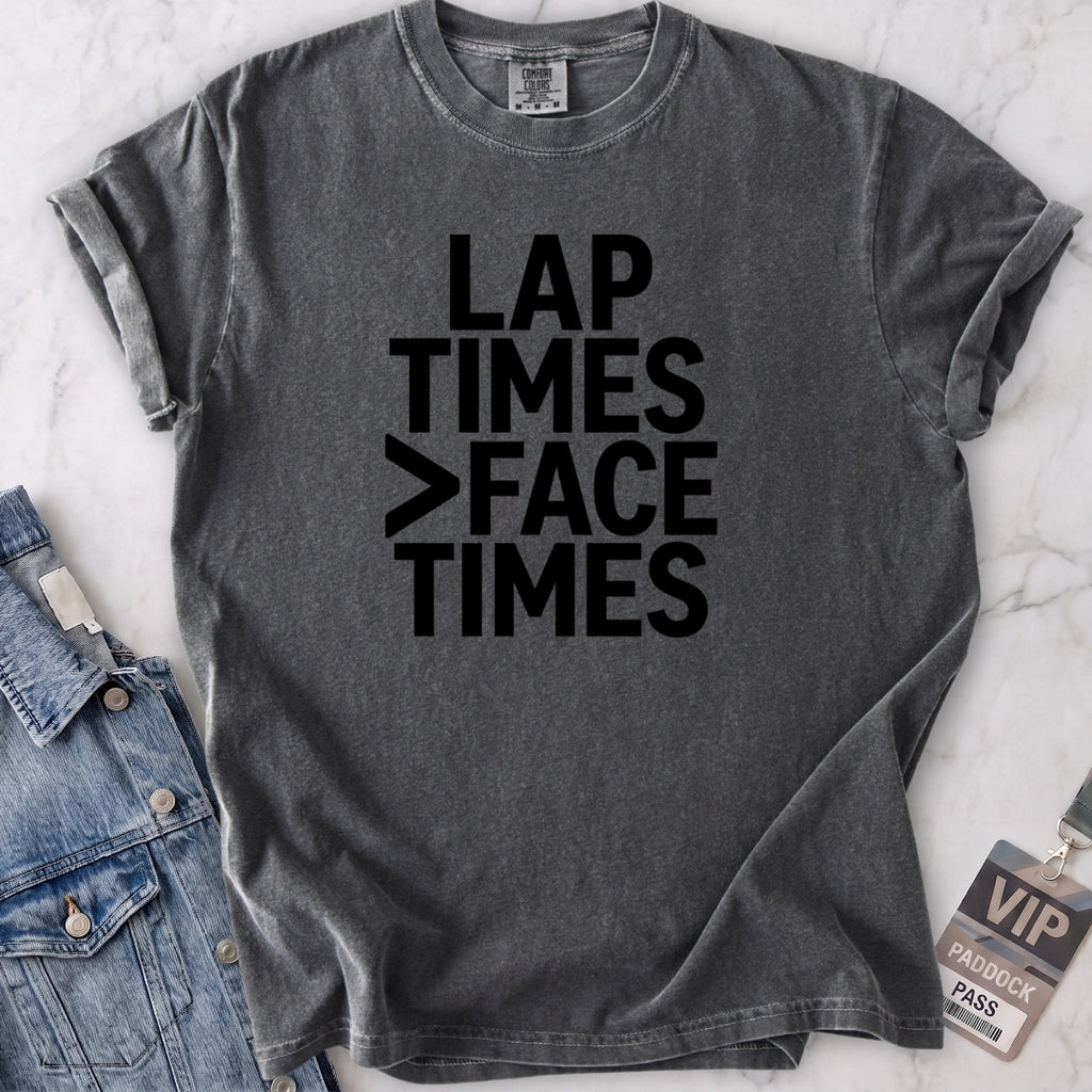 Lap Times > Face Times T-shirt