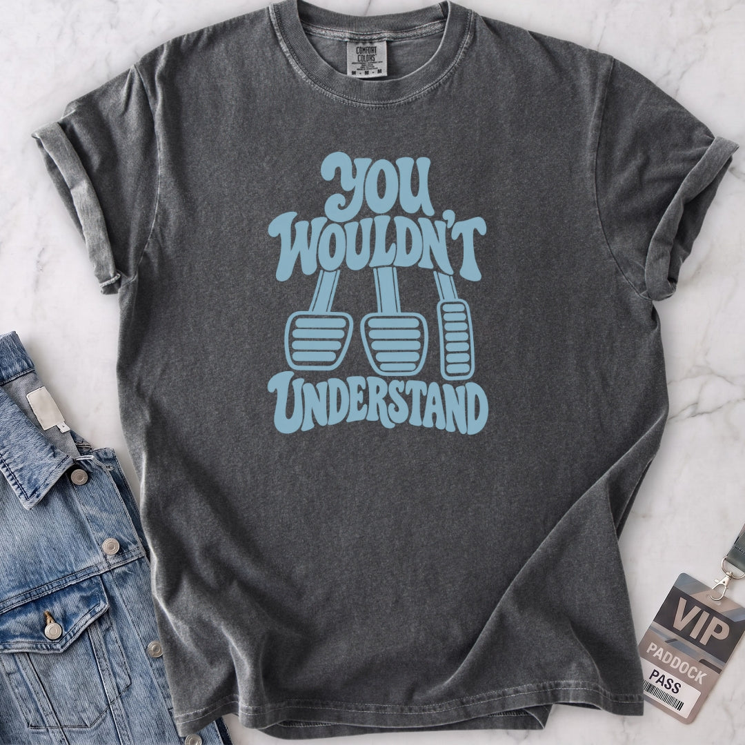 Wouldn't Understand T-shirt