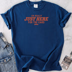 Just Here For The Cars T-shirt