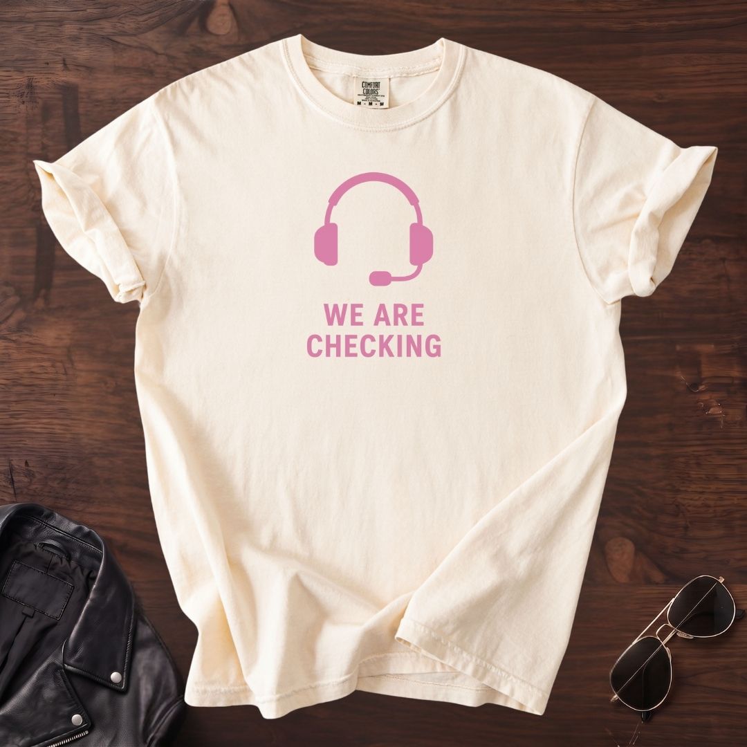 We Are Checking T-shirt