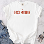Fast Enough T-shirt