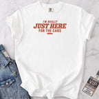 Just Here For The Cars T-shirt