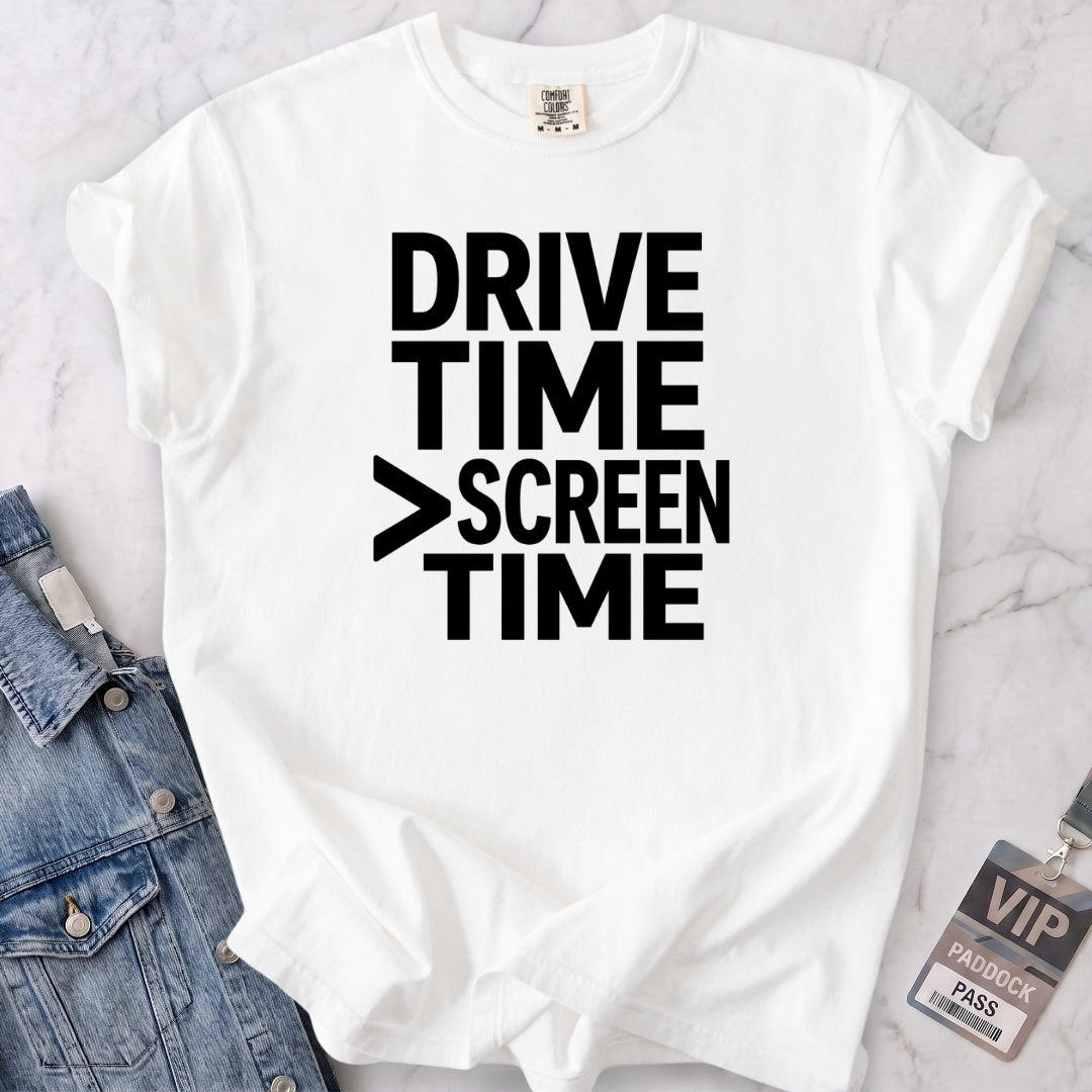 Drive Time > Screen Time T-shirt