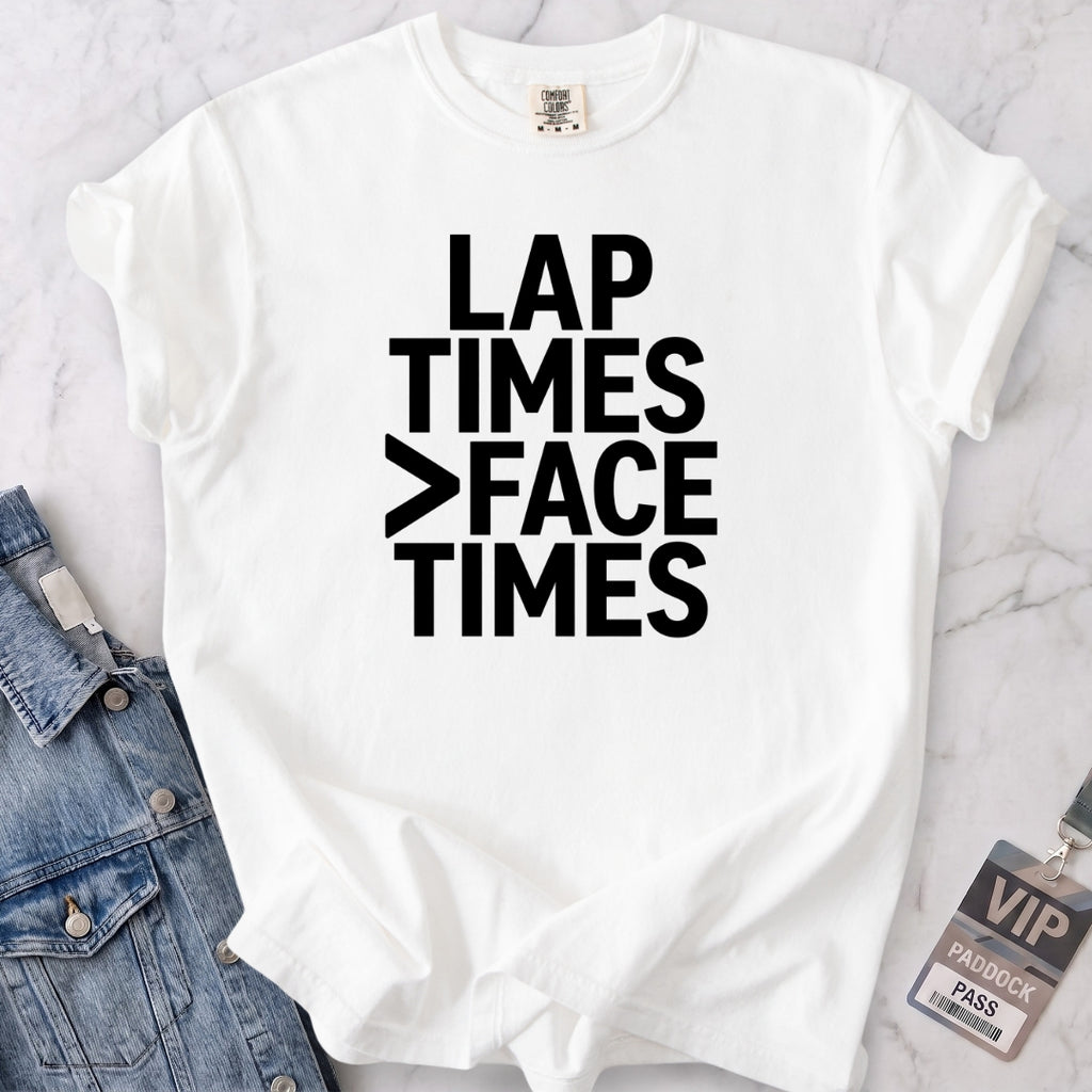 Lap Times > Face Times T-shirt